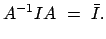 $\displaystyle A^{-1} I A = \bar{I} .$