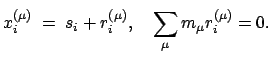 $\displaystyle x_{i}^{(\mu)}\; = \; s_{i} + r_{i}^{(\mu)}, \quad \sum_{\mu} m_{\mu} r_{i}^{(\mu)} = 0.
$