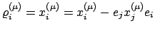 $\displaystyle \varrho_{i}^{(\mu)} = x_{i}^{(\mu)} = x_{i}^{(\mu)} - e_{j}x_{j}^{(\mu)}e_{i}
$