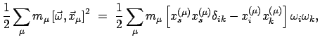 $\displaystyle \frac{1}{2} \sum_{\mu} m_{\mu} \left[ \vec{\omega}, \vec{x}_{\mu}...
...{(\mu)} \delta_{ik} - x_{i}^{(\mu)}x_{k}^{(\mu)} \right]
\omega_{i} \omega_{k},$