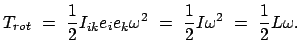 $\displaystyle T_{rot} = \frac{1}{2} I_{ik} e_{i} e_{k} \omega^{2} = \frac{1}{2} I \omega^{2} = \frac{1}{2} L \omega.$