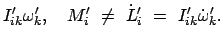 $\displaystyle I'_{ik}\omega'_{k},\quad M'_{i}  \neq \
\dot{L}_{i}'  =  I'_{ik}\dot{\omega}_{k}'.$