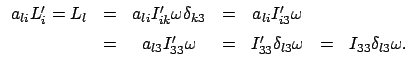 $\displaystyle \begin{array}{lcccccl}
a_{li}L'_{i} = L_{l} & = &
a_{li}I'_{ik}\o...
...mega & = & I'_{33}\delta_{l3}\omega & = &
I_{33}\delta_{l3}\omega .
\end{array}$