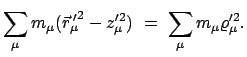 $\displaystyle \sum_{\mu} m_{\mu} (\vec{r}_{\mu}{\!\!'}^{2} - z'^{2}_{\mu})  = \
\sum_{\mu} m_{\mu} \varrho'^{2}_{\mu}.
$