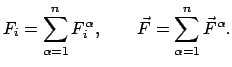 $\displaystyle F_{i} = \sum_{\alpha=1}^{n}F_{i}^{\alpha}, \qquad \vec F = \sum_{\alpha=1}^{n} \vec F^{\alpha}.$