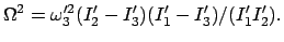 $\displaystyle \Omega^{2} = \omega'^{2}_{3} (I'_{2} - I'_{3})(I'_{1} - I'_{3})/(I'_{1}I'_{2}).
$