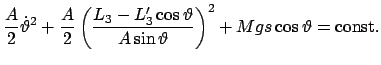 $\displaystyle \frac{A}{2} \dot\vartheta^{2} + \frac{A}{2} \left( \frac{L_{3}-L'...
...\cos\vartheta}{A \sin\vartheta} \right)^{2} + Mgs \cos\vartheta = \mbox{const.}$