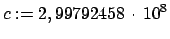 $\displaystyle c := 2,99792458 \cdot 10^8$