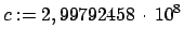 $\displaystyle c := 2,99792458  \cdot  10^8$