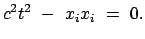 $\displaystyle c^2 t^2 - x_i x_i = 0.$