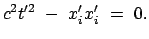 $\displaystyle c^2 t'^{2} - x'_i x'_i = 0.$