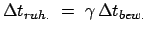 $\displaystyle \Delta t_{ruh.} = \gamma \Delta t_{bew.}$