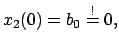 $\displaystyle x_{2}(0) = b_{0} \stackrel{!}{=} 0 ,$