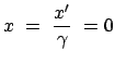 $\displaystyle x  =  \frac{x'}{\gamma}  = 0$