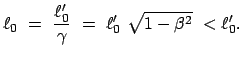 $\displaystyle \ell_0 = \frac{\ell'_0}{\gamma} = \ell'_0 \sqrt{1 - \beta^2} < \ell'_0 .$