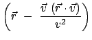 $\displaystyle \left( \vec{r}  -  \frac{\vec{v}  (\vec{r} \cdot \vec{v})}{v^2}\right)$