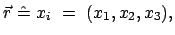 $\displaystyle \vec{r}  \hat{=}  x_i  =  (x_1, x_2, x_3),$