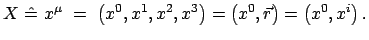 $\displaystyle X \hat{=} x^\mu = \left(x^0, x^1, x^2, x^3\right) = \left(x^0,
\vec{r}\right) = \left(x^0, x^i\right).$