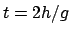 $ t=2h/g$