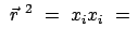 $\displaystyle  \vec{r}^{ 2}  =  x_{i} x_{i}  =  $