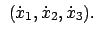 $\displaystyle  (\dot{x}_1, \dot{x}_2, \dot{x}_3) .$