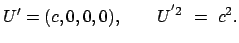 $\displaystyle U' = (c,0,0,0), \qquad U^{'2} = c^2 .$