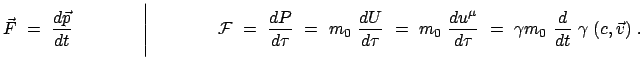$\displaystyle \vec{F} = \frac{d\vec{p}}{dt} \qquad\qquad \Bigg\vert \qquad\...
...ac{d u^\mu}{d \tau} = \gamma m_0 \frac{d}{dt} \gamma (c, \vec{v}) .$