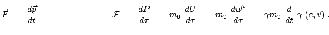 $\displaystyle \vec{F}  =  \frac{d\vec{p}}{dt} \qquad\qquad \Bigg\vert \qquad\...
...ac{d u^\mu}{d \tau}  =  \gamma m_0  \frac{d}{dt}  \gamma  (c, \vec{v})  .$