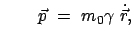 $\displaystyle \qquad \vec{p} = m_0 \gamma \dot{\vec{r}},$