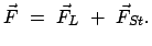 $\displaystyle \vec{F} = \vec{F}_L + \vec{F}_{St} .$