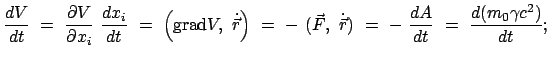 $\displaystyle \frac{dV}{dt}  =  \frac{\partial V}{\partial x_i}  \frac{d x_i...
... \dot{\vec{r}})  =  -  \frac{dA}{dt}  =  \frac{d ( m_0 \gamma c^2)}{dt} ;$