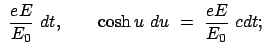 $\displaystyle  \frac{eE}{E_0}  dt, \qquad \cosh u  du  =  \frac{eE}{E_0}  c dt ;$