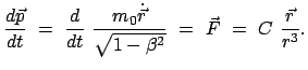 $\displaystyle \frac{d \vec{p}}{dt} = \frac{d}{dt} \frac{m_0 \dot{\vec{r}}}{\sqrt{1 - \beta^2}} = \vec{F} = C \frac{\vec{r}}{r^3} .$