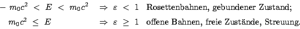 \begin{displaymath}
\begin{array}{lll}
\quad -  m_0 c^2  <  E  <  m_0 c^2 \...
...ox{offene Bahnen, freie Zust\uml {a}nde, Streuung}.
\end{array}\end{displaymath}