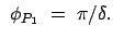 $\displaystyle \phi_{P_1} = \pi/\delta .$