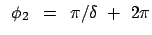 $\displaystyle \phi_2 = \pi/\delta + 2 \pi$