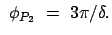$\displaystyle \phi_{P_2} = 3 \pi/\delta .$