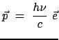 $\displaystyle \vec{p} = \frac{h \nu}{c} \vec{e}$