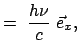 $\displaystyle = \
\frac{h \nu}{c}  \vec{e}_x,$