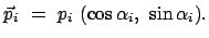 $\displaystyle \vec{p}_i = p_i (\cos\alpha_i , \sin\alpha_i) .$