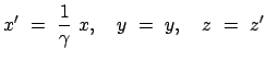 $\displaystyle x'  =  \frac{1}{\gamma}  x, \quad y  =  y, \quad z  =  z'
$