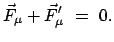 $\displaystyle \vec{F}_{\mu} + \vec{F}'_{\mu} = 0.$