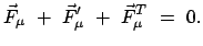 $\displaystyle \vec{F}_{\mu} + \vec{F}'_{\mu} + \vec{F}^{T}_{\mu} = 0.$