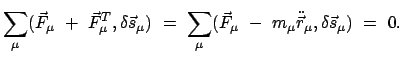 $\displaystyle \sum_{\mu} (\vec{F}_{\mu} + \vec{F}^{T}_{\mu} , \delta \vec{s...
...vec{F}_{\mu} - m_{\mu} \ddot{\vec r}_{\mu} , \delta \vec{s}_{\mu})
= 0.$