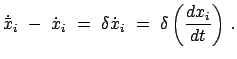 $\displaystyle \dot{\bar x}_{i} - \dot{x}_{i} = \delta \dot{x}_{i} = \delta \left( \frac{dx_{i}}{dt} \right) .$