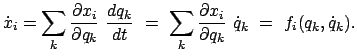 $\displaystyle \dot{x}_{i} = \sum_{k} \frac{\partial x_{i}}{\partial q_{k}} \f...
...c{\partial x_{i}}{\partial q_{k}} \dot{q}_{k} = f_{i}(q_{k},\dot{q}_{k}).$