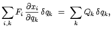 $\displaystyle \sum_{i,k} F_{i}   \frac{\partial x_{i}}{\partial q_{k}}   \delta q_{k}  = \
\sum_{k} Q_{k}   \delta q_{k},$