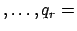 $\displaystyle ,\ldots,
q_{r} =$