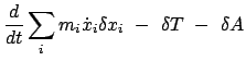 $\displaystyle \frac{d}{dt} \sum_{i} m_{i} \dot{x}_{i} \delta x_{i}  - \
\delta T  -  \delta A$