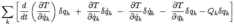 $\displaystyle \sum_{k} \left[ \frac{d}{dt}
\left( \frac{\partial T}{\partial \d...
... \
\frac{\partial T}{\partial q_{k}} \delta q_{k} - Q_{k} \delta q_{k} \right]$